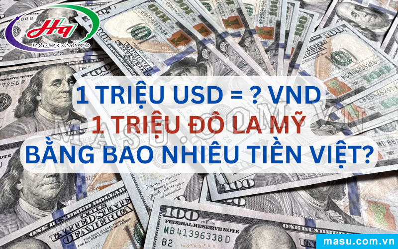 1 Triệu Đô la Mỹ bao nhiêu tiền Việt?