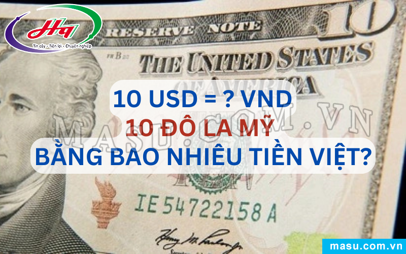 10 Đô la Mỹ bao nhiêu tiền Việt?