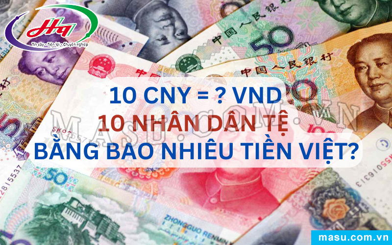 10 Tệ Bằng Bao Nhiêu Tiền Việt? 