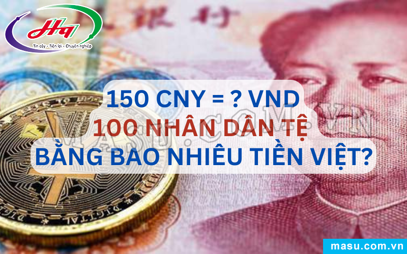 150 Tệ Bằng Bao Nhiêu Tiền Việt?