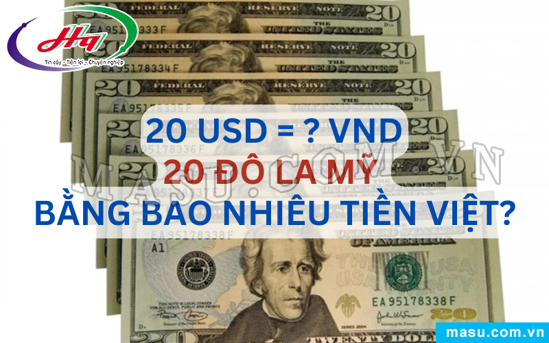 20 Đô la Mỹ bao nhiêu tiền Việt?