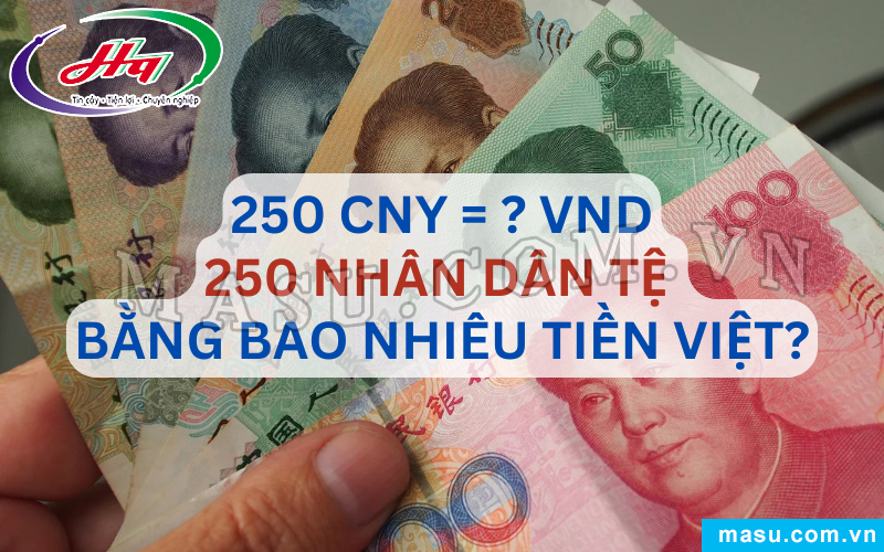 250 Tệ Bằng Bao Nhiêu Tiền Việt?