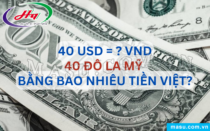 40 Đô La Mỹ Bao Nhiêu Tiền Việt?