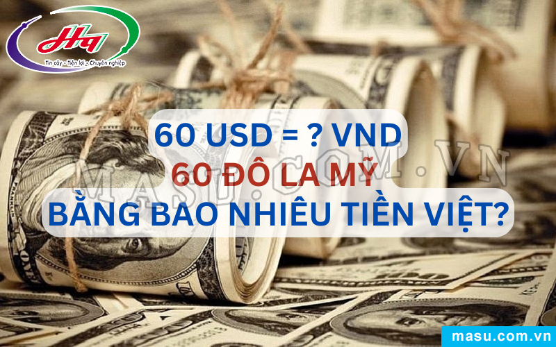 60 Đô La Mỹ Bao Nhiêu Tiền Việt?