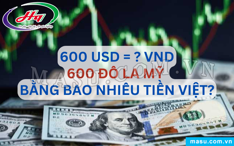 600 Đô la Mỹ bao nhiêu tiền Việt?