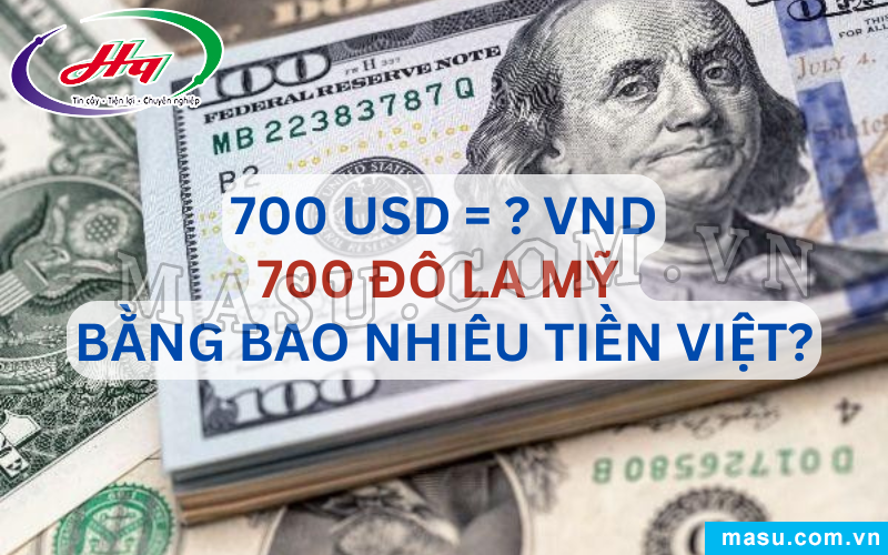 700 Đô la Mỹ bao nhiêu tiền Việt?