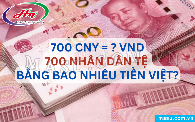 700 Tệ Bằng Bao Nhiêu Tiền Việt? 