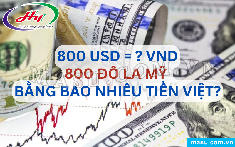 800 Đô la Mỹ bao nhiêu tiền Việt?