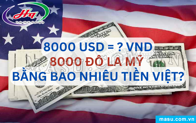 8.000 Đô La Mỹ Bao Nhiêu Tiền Việt?