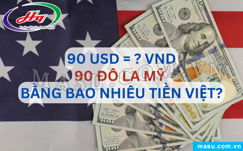 90 Đô la Mỹ bao nhiêu tiền Việt?