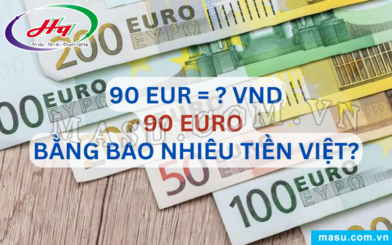 90 EURO Bao Nhiêu Tiền Việt?