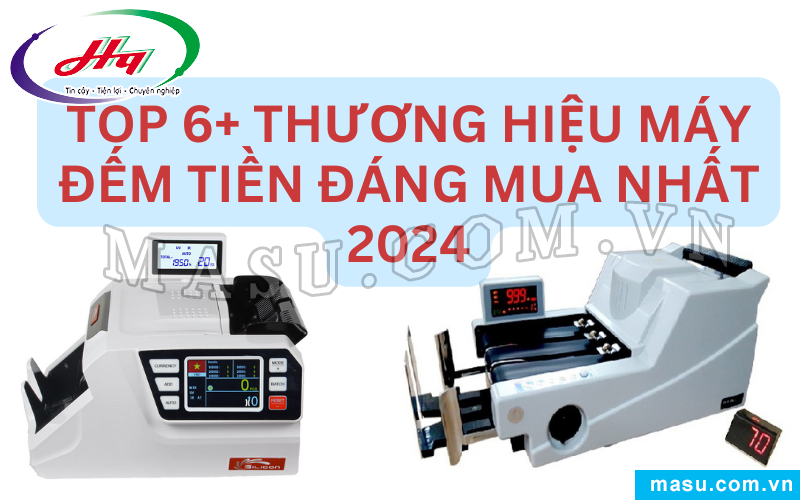 Top 6 thương hiệu máy đếm tiền tốt nhất xứng đáng để mua