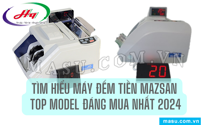 Máy đếm tiền Mazsan với các model hot nhất 2024