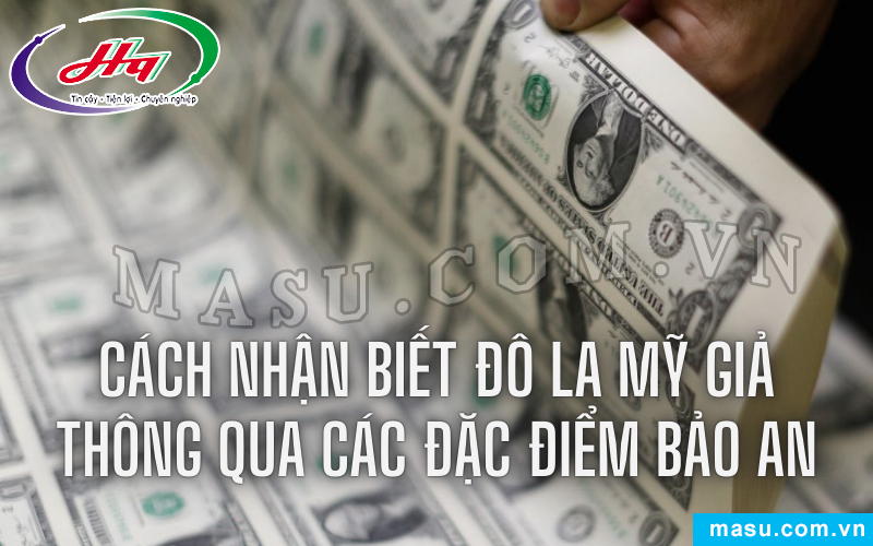 Nhận biết tiền đô la Mỹ thông qua đặc điểm bảo an