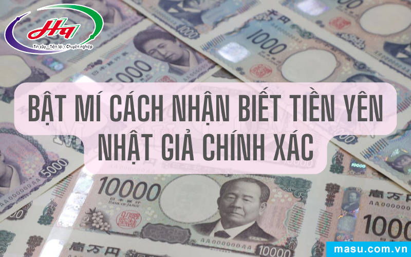 Cách nhận biết tiền Yên Nhật giả đơn giản, chính xác