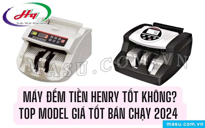 Tìm hiểu về thương hiệu máy đếm tiền Henry