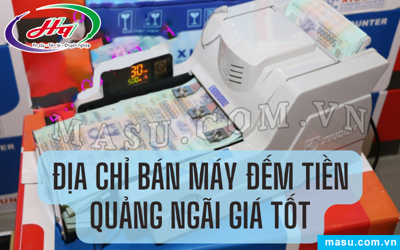 Mua máy đếm tiền Quảng Ngãi giá tốt