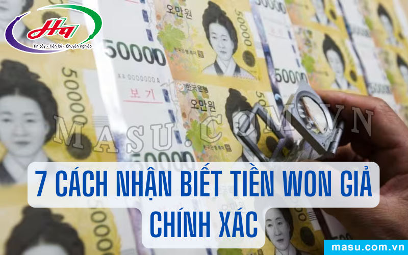 7 cách nhận biết tiền won giả chính xác