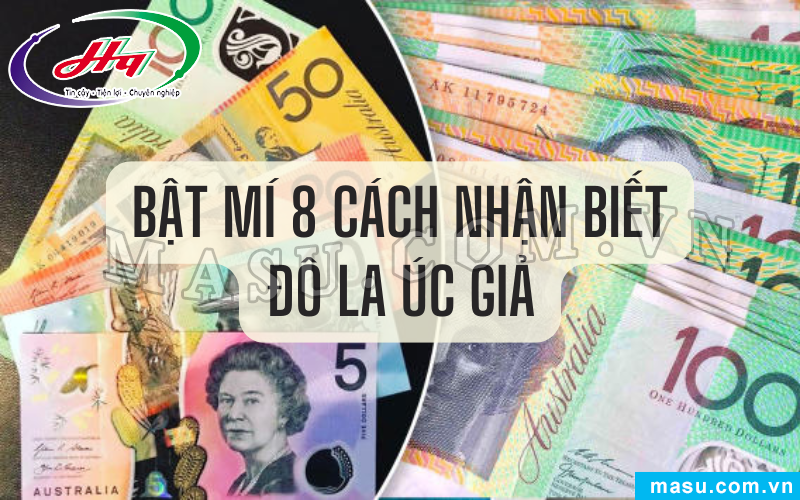 Nhận biết đô la Úc giả bằng 8 cách đơn giản, chính xác