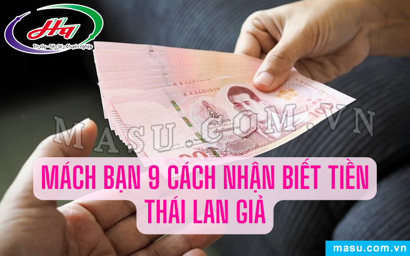 Mách bạn cách nhận biết tiền Thái Lan giả chính xác