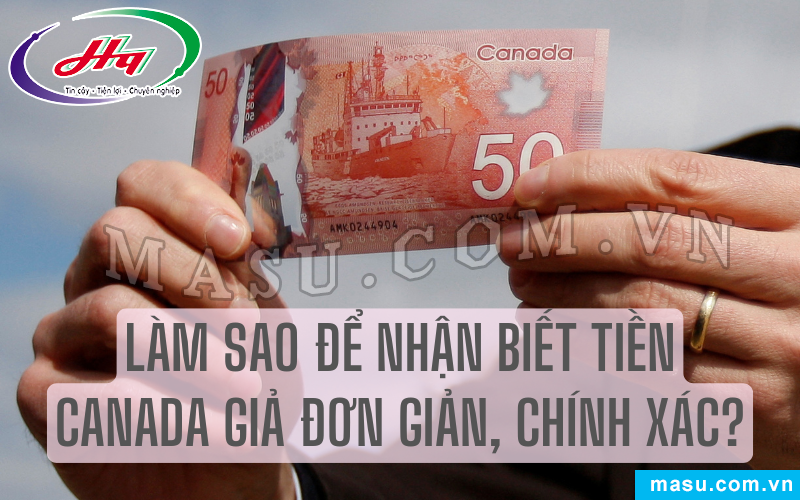 Cách nhận biết tiền Canada giả đơn giản, chính xác 