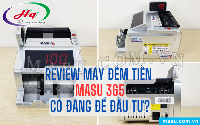 Máy đếm tiền Masu 365 liệu có đáng để bạn đầu tư?  