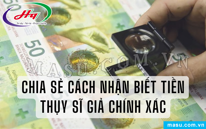 Cách nhận biết tiền Thụy Sĩ giả đơn giản, chính xác