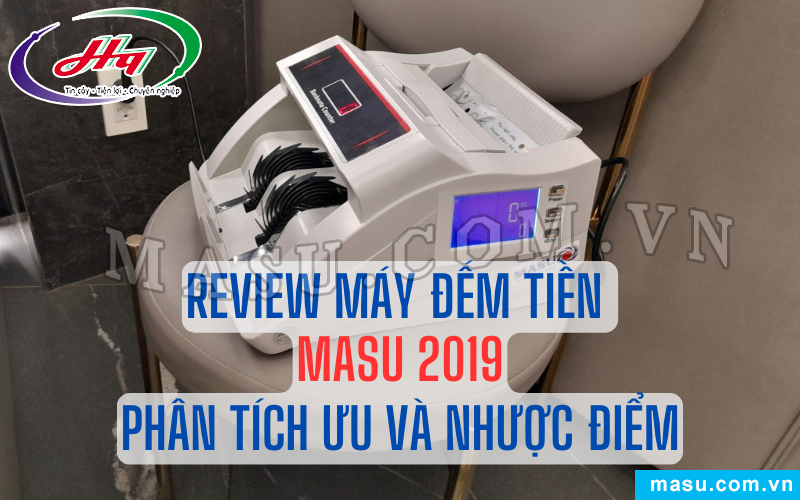 Review chi tiết máy đếm tiền Masu 2019 và phân tích ưu nhược điểm