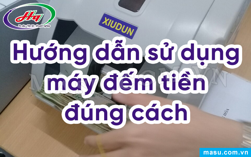 Cách sử dụng máy đếm tiền