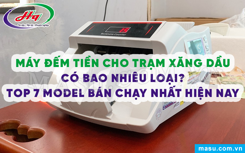  Máy đếm tiền cho trạm xăng dầu