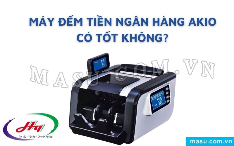  Liệu máy đếm tiền ngân hàng AKIO có đáng giá?