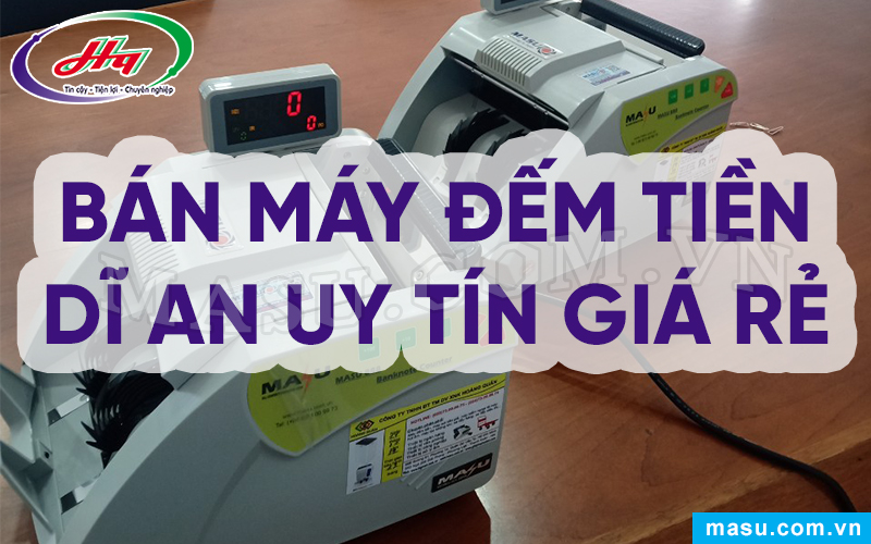 Chuyên bán máy đếm tiền Dĩ An