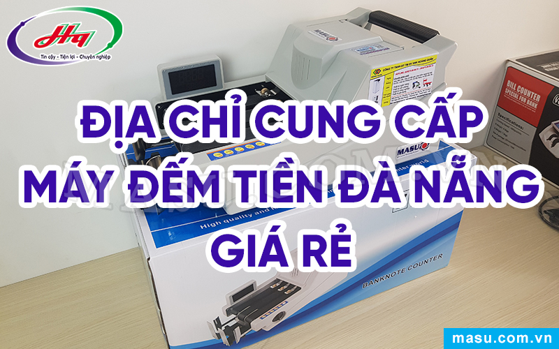 Máy đếm tiền Đà Năng uy tín giá rẻ