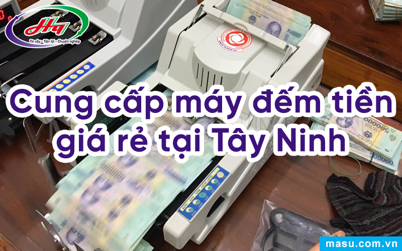 Cung cấp máy đếm tiền Tây Ninh