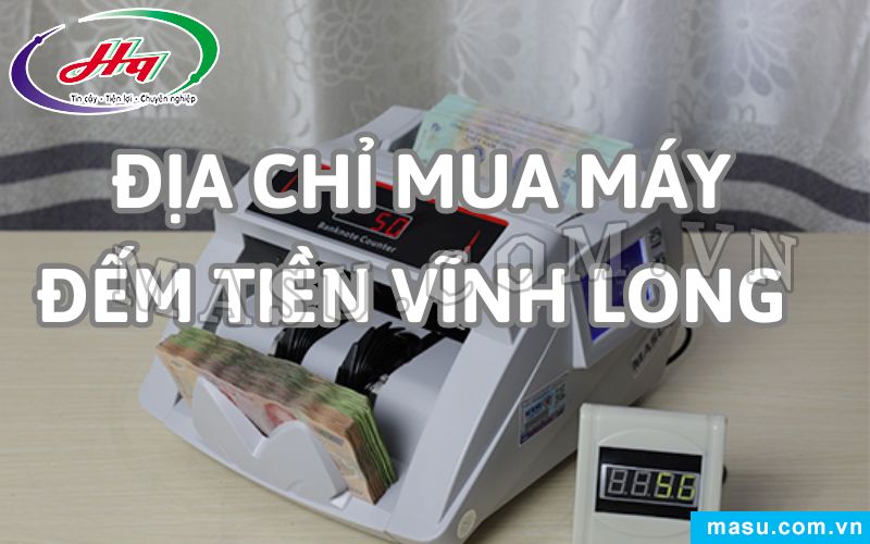 Chuyên Cung Cấp Máy Đếm Tiền Vĩnh Long Giá Tốt, Uy Tín, Chính Hãng