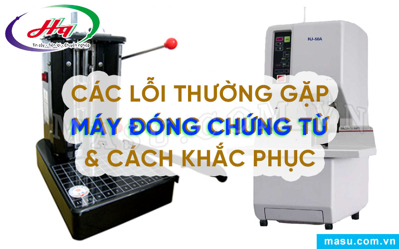 Các lỗi thường gặp của máy đóng chứng từ