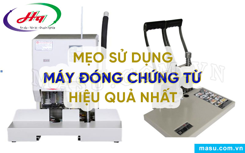 Mẹo sử dụng máy đóng chứng từ hiệu quả nhất